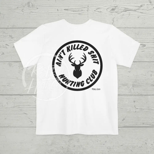 Ain’t Killed Shit (Buck) Hunting Club Pocket T - Shirt (Front & Back) White / S T - Shirt