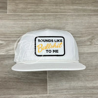 Sounds Like Bullshit To Me On Retro Rope Hat Solid White Ready Go