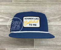Sounds Like Bullshit To Me Patch On Retro Poly Rope Hat Blue Ready Go